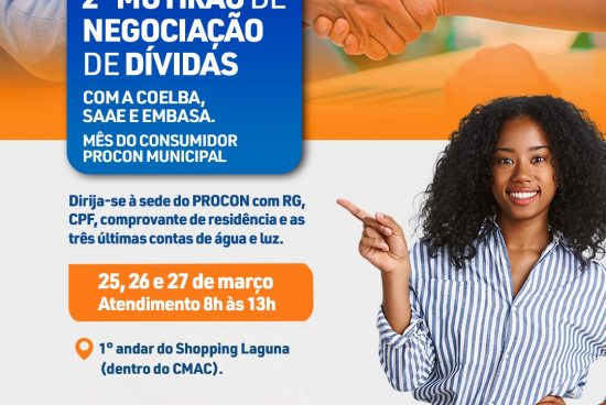 Dia do Consumidor: 2º Mutirão de Negociação de Dívidas de água e luz acontece nos dias 25, 26 e 27 de março em Alagoinhas