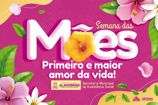 Semana das Mães promovida pela SEMAS começa na próxima segunda-feira (06), em Alagoinhas